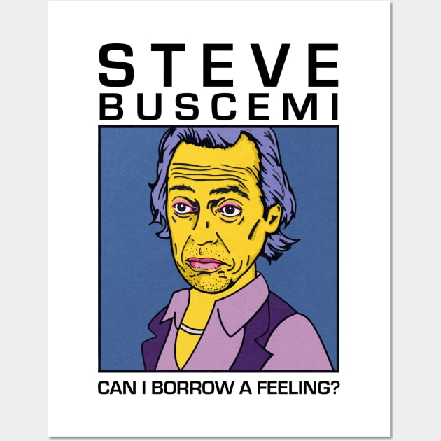 Steve Buscemi / Can I Borrow A Feeling? Wall Art by DankFutura